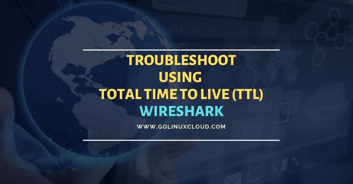 Steps to troubleshoot with TTL in Wireshark with Examples