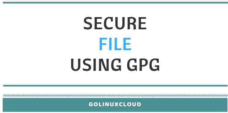 Tutorial: Encrypt, Decrypt, Sign a file with GPG Public Key in Linux