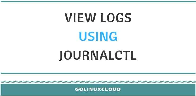 14 examples to filter and view logs using journalctl (systemd-journald)