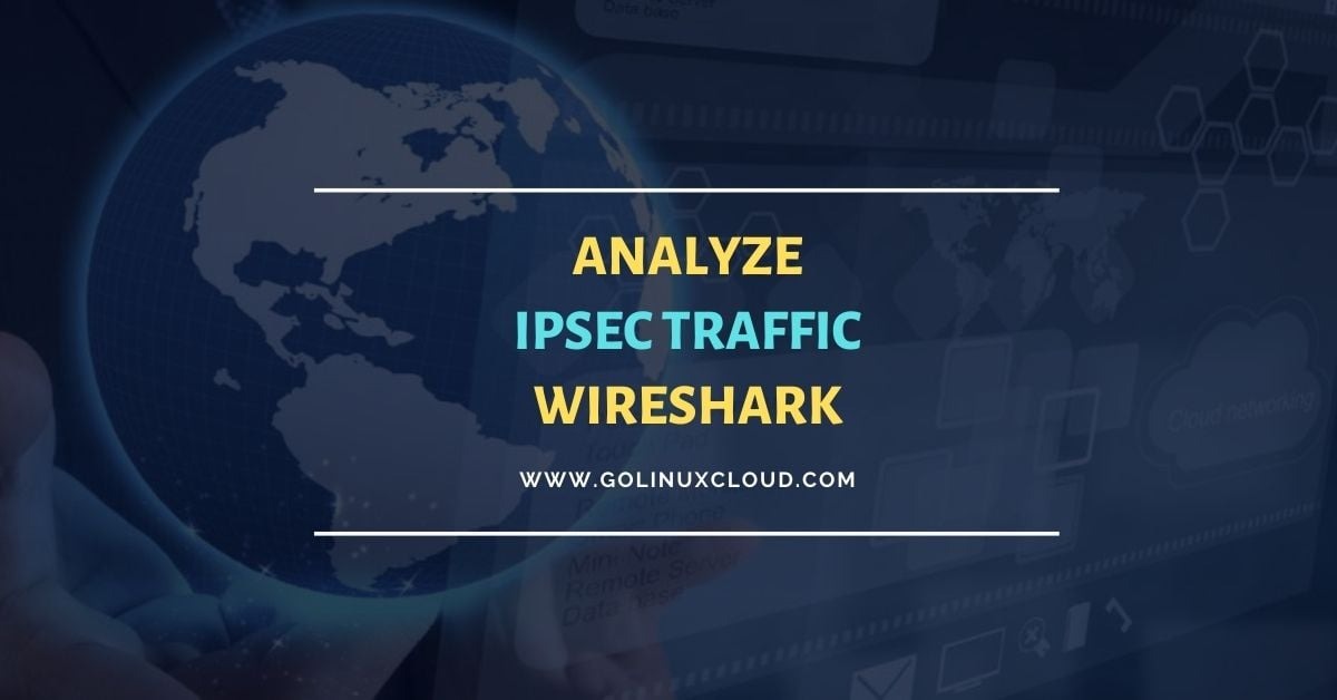 How to analyze IPsec Traffic with Wireshark