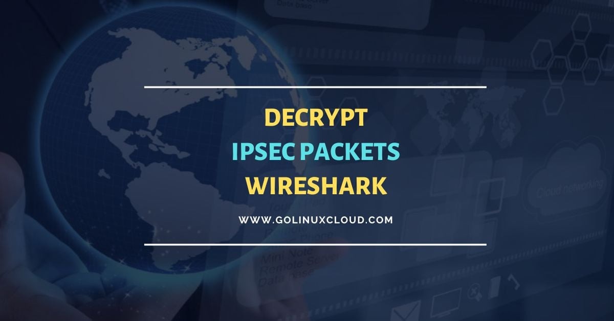 How to decrypt IPSec Packets (ISAKMP and ESP) - Wireshark